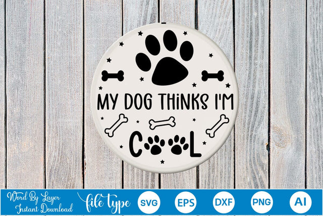 My Dog Thinks I'm Cool Round Sign SVG SVGs,Quotes and Sayings,Food & Drink,On Sale, Print & Cut SVG DesignPlante 503 