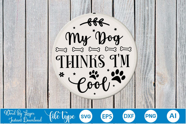 My Dog Thinks I'm Cool Round Sign SVG SVGs,Quotes and Sayings,Food & Drink,On Sale, Print & Cut SVG DesignPlante 503 