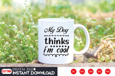 My Dog Thinks I’m Cool SVG CraftlabSvg29 