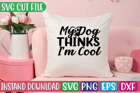 My Dog Thinks I'm Cool SVG Cut File SVG Studio Innate 