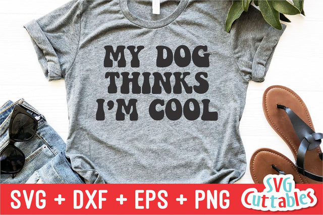 My Dog Thinks I'm Cool svg - Funny Cut File - Dog Lovers svg - dxf - eps - png - Silhouette - Cricut - Digital File SVG Svg Cuttables 