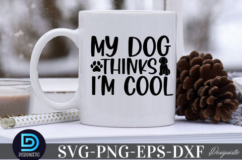 My dog thinks i'm cool SVG SVG DESIGNISTIC 