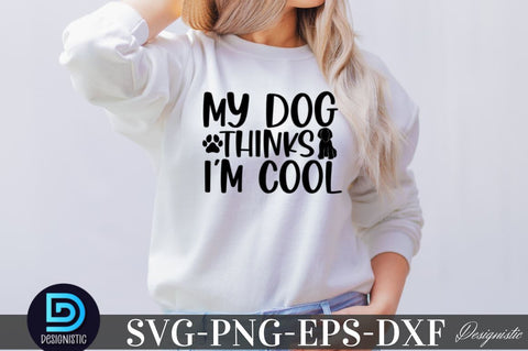 My dog thinks i'm cool SVG SVG DESIGNISTIC 