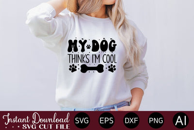 My Dog Thinks I'm Cool SVG SVG designmaster24 