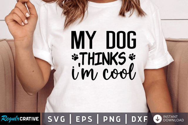 My dog thinks im cool SVG SVG Regulrcrative 