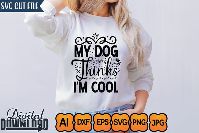 My Dog Thinks I'm Cool,Sassy Svg,Funny Svg, Mean Svg, Joke Svg, Sarcastic Quotes Svg, Sarcastic Sayings Svg, Cut File for Cricut, Sassy Quotes, Sassy Sayings SVG Newmockups 