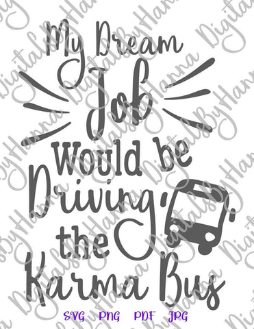 My Dream Job Would Be Driving The Karma Bus Funny Saying Sarcastic Quote Office Worker Humor SVG DXF PNG PDf JPG SVG Digitals by Hanna 