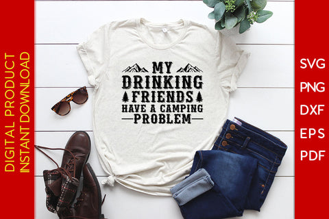 My Drinking Friends Have A Camping Problem SVG PNG PDF Cut File SVG Creativedesigntee 