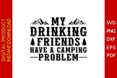 My Drinking Friends Have A Camping Problem SVG PNG PDF Cut File SVG Creativedesigntee 