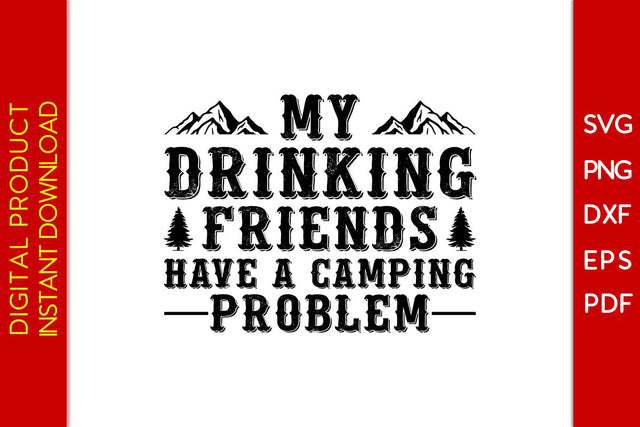 My Drinking Friends Have A Camping Problem SVG PNG PDF Cut File SVG Creativedesigntee 