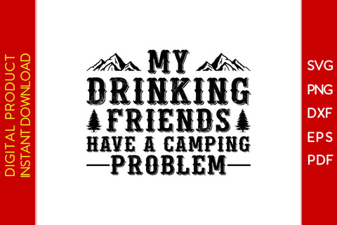 My Drinking Friends Have A Camping Problem SVG PNG PDF Cut File SVG Creativedesigntee 