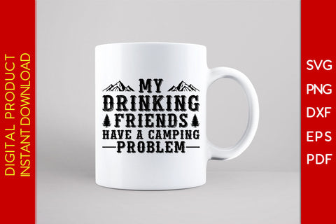 My Drinking Friends Have A Camping Problem SVG PNG PDF Cut File SVG Creativedesigntee 