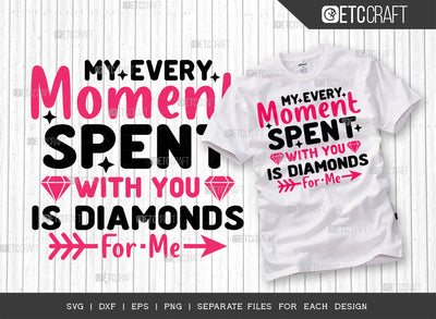 My Every Moment Spent With You Is Diamonds For Me SVG Cut File | Mama Svg | Mom Life Svg | Mother's Day Gift Svg | Happy Mother's Day Svg | Flower Svg | Mother's Day Quote Design SVG ETC Craft 