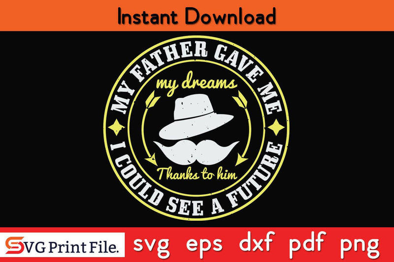 My Father Gave Me My Fathers Day SVG PNG Cricut File SVG SVG Print File 