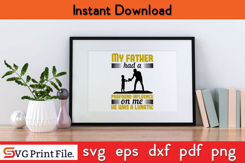 My Father Had A Profound Fathers Day SVG PNG Cricut File SVG SVG Print File 