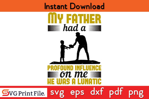 My Father Had A Profound Fathers Day SVG PNG Cricut File SVG SVG Print File 