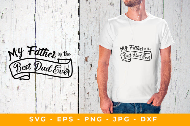 My Father is the Best Dad Ever SVG Sublimatiz Designs 