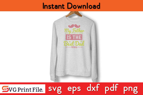 My Father Is The Best Dad Fathers Day SVG PNG Cricut File SVG SVG Print File 