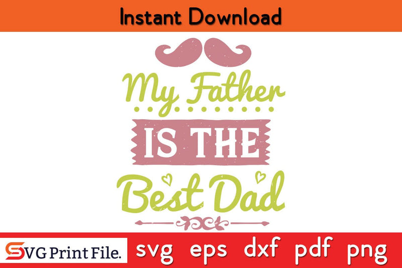 My Father Is The Best Dad Fathers Day SVG PNG Cricut File SVG SVG Print File 