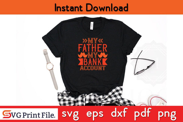 My Father My Bank Account Fathers Day SVG PNG Cricut File SVG SVG Print File 