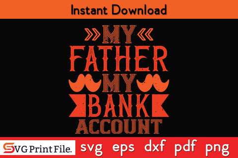 My Father My Bank Account Fathers Day SVG PNG Cricut File SVG SVG Print File 