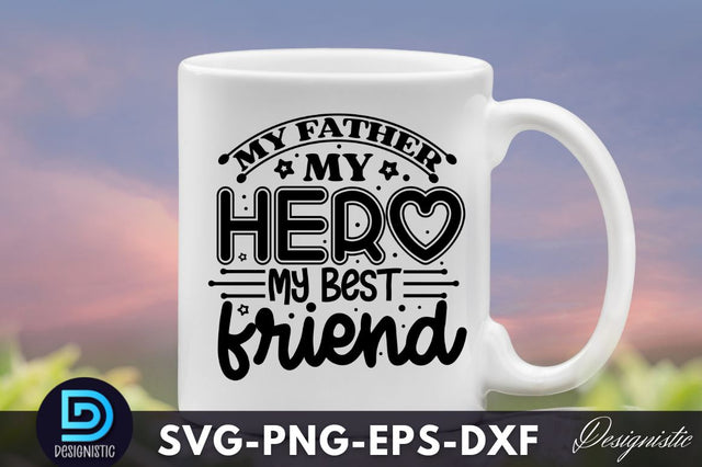 My father my hero my best friend, Father's Day SVG SVG DESIGNISTIC 