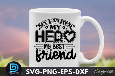 My father my hero my best friend, Father's Day SVG SVG DESIGNISTIC 