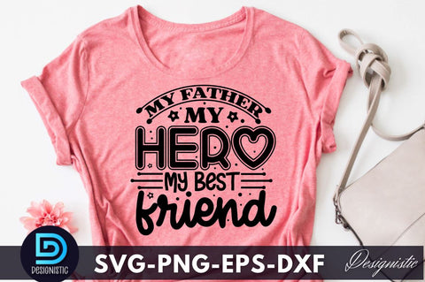 My father my hero my best friend, Father's Day SVG SVG DESIGNISTIC 