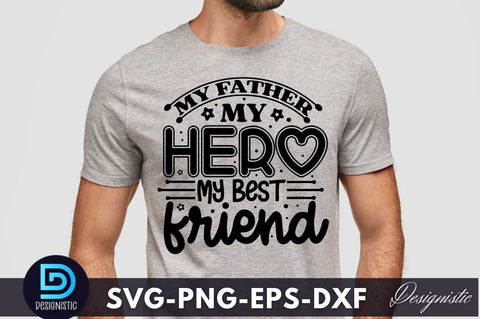 My father my hero my best friend, Father's Day SVG SVG DESIGNISTIC 