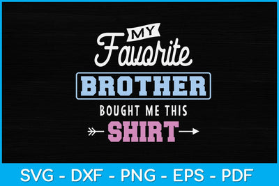 My Favorite Brother Bought Me This Shirt Svg Design SVG artprintfile 
