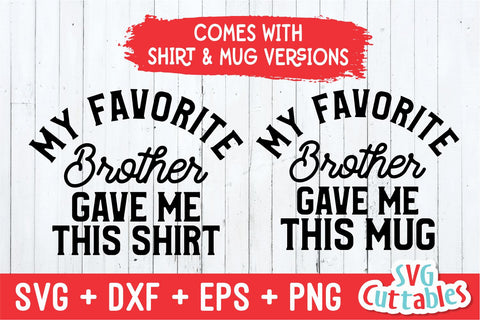 My Favorite Brother Gave Me This Shirt svg - Shirt svg - Cut File - svg - dxf - eps - png - Silhouette - Cricut SVG Svg Cuttables 