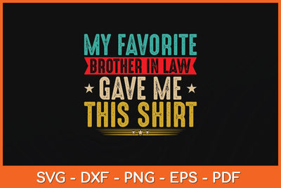 My Favorite Brother In Law Gave Me This Shirt Family Svg File SVG Helal 
