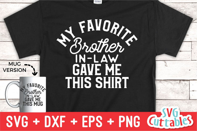 My Favorite Brother-In-Law Gave Me This Shirt svg - Shirt svg - Cut File - svg - dxf - eps - png - Silhouette - Cricut SVG Svg Cuttables 
