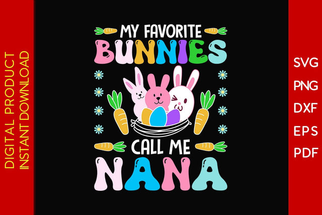 My Favorite Bunnies Call Me Nana Easter Sunday SVG PNG PDF Cut File SVG Creativedesigntee 