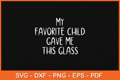 My Favorite Child Gave Me This Funny Svg Png Dxf Digital Cutting File SVG Helal 