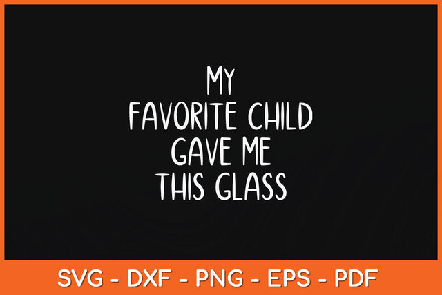 My Favorite Child Gave Me This Funny Svg Png Dxf Digital Cutting File SVG Helal 