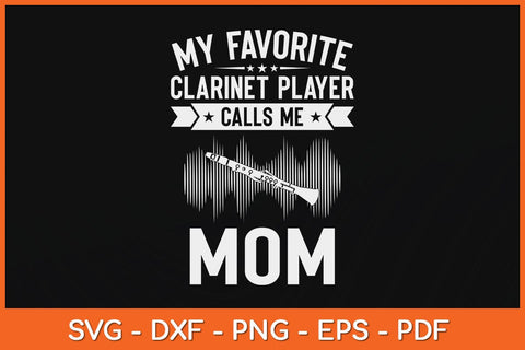 My Favorite Clarinet Player Calls Me Mom Svg Cutting File SVG artprintfile 