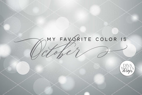 My Favorite Color Is October SVG | Fall / Autumn Sign | Dxf and More SVG Diva Watts Designs 