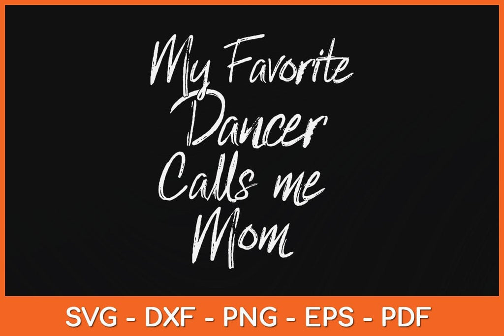 My Favorite Dancer Calls Me Mom Cute Dance Mother Svg Design - So Fontsy