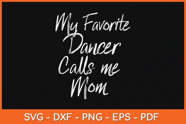 My Favorite Dancer Calls Me Mom Cute Dance Mother Svg Design SVG artprintfile 