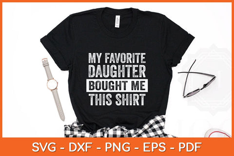 My Favorite Daughter Bought Me This Shirt Funny Svg Cutting File SVG Helal 