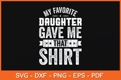 My Favorite Daughter Gave Me This Shirt Fathers Day Svg Cutting File SVG Helal 