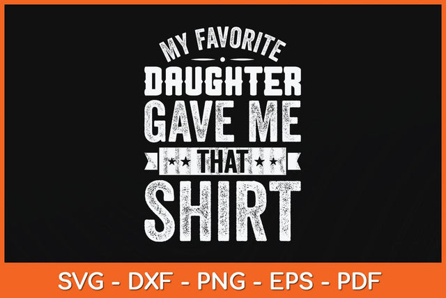 My Favorite Daughter Gave Me This Shirt Fathers Day Svg Cutting File SVG Helal 