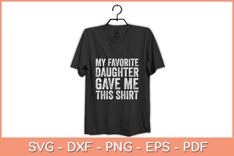 My Favorite Daughter Gave Me This Shirt Funny Father's Day Svg File SVG Helal 