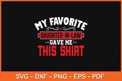 My Favorite Daughter-In-Law Gave Me This Shirt Svg File SVG Helal 