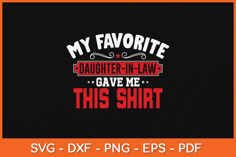 My Favorite Daughter-In-Law Gave Me This Shirt Svg File SVG Helal 