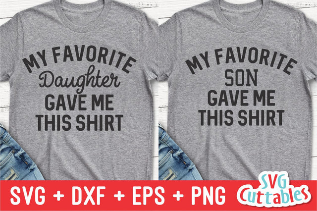 My Favorite Daughter / Son Gave Me This Shirt SVG Svg Cuttables 