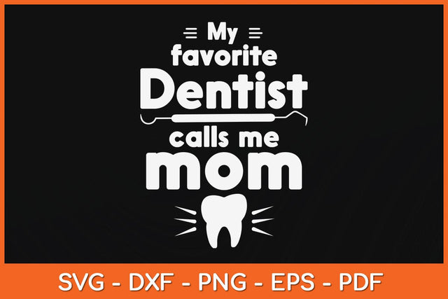 My Favorite Dentist Calls Me Mom Svg Design SVG artprintfile 