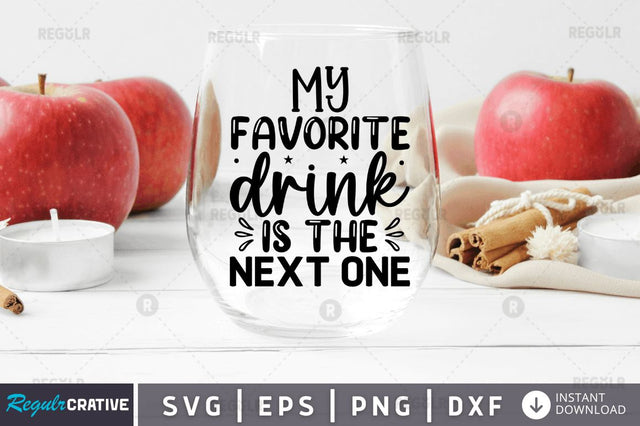 My favorite drink is the next one SVG SVG Regulrcrative 