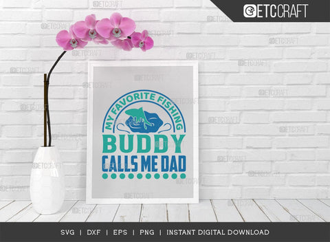 My Favorite Fishing Buddy Calls Me Dad SVG Cut File, Happy Fishing Svg, Fishing Quotes, Fishing Cutting File, TG 02790 SVG ETC Craft 